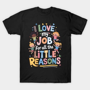 I Love My Job for All the Little Reason Kindergarten Teacher T-Shirt